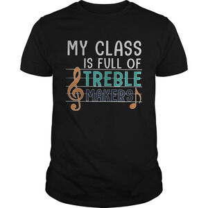 My Class Is Full Of Treble Makers Music Shirt